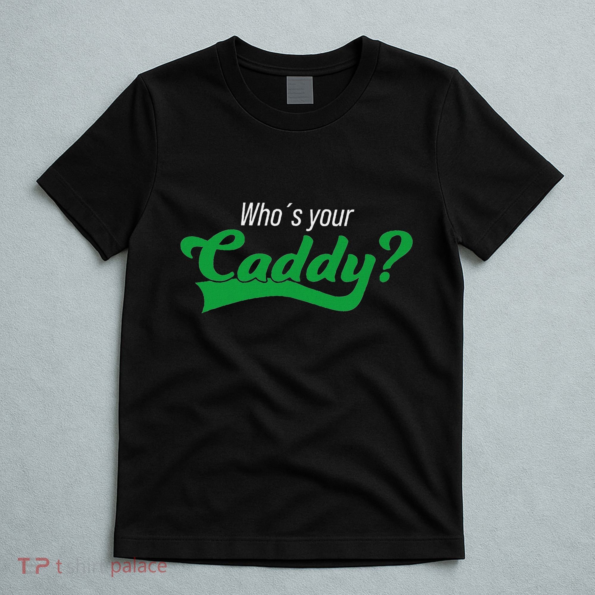 Golf Player Funny Caddy Costume Tournament Who´S Your Caddy T-Shirt