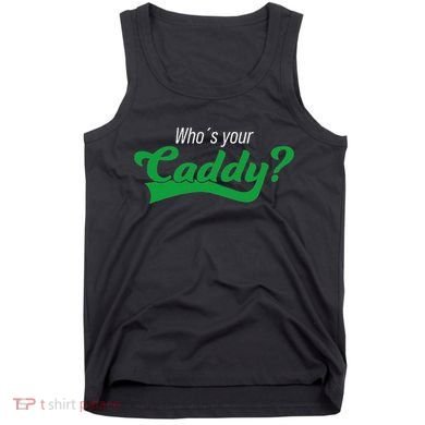 Golf Player Funny Caddy Costume Tournament Who´S Your Caddy Tank Top