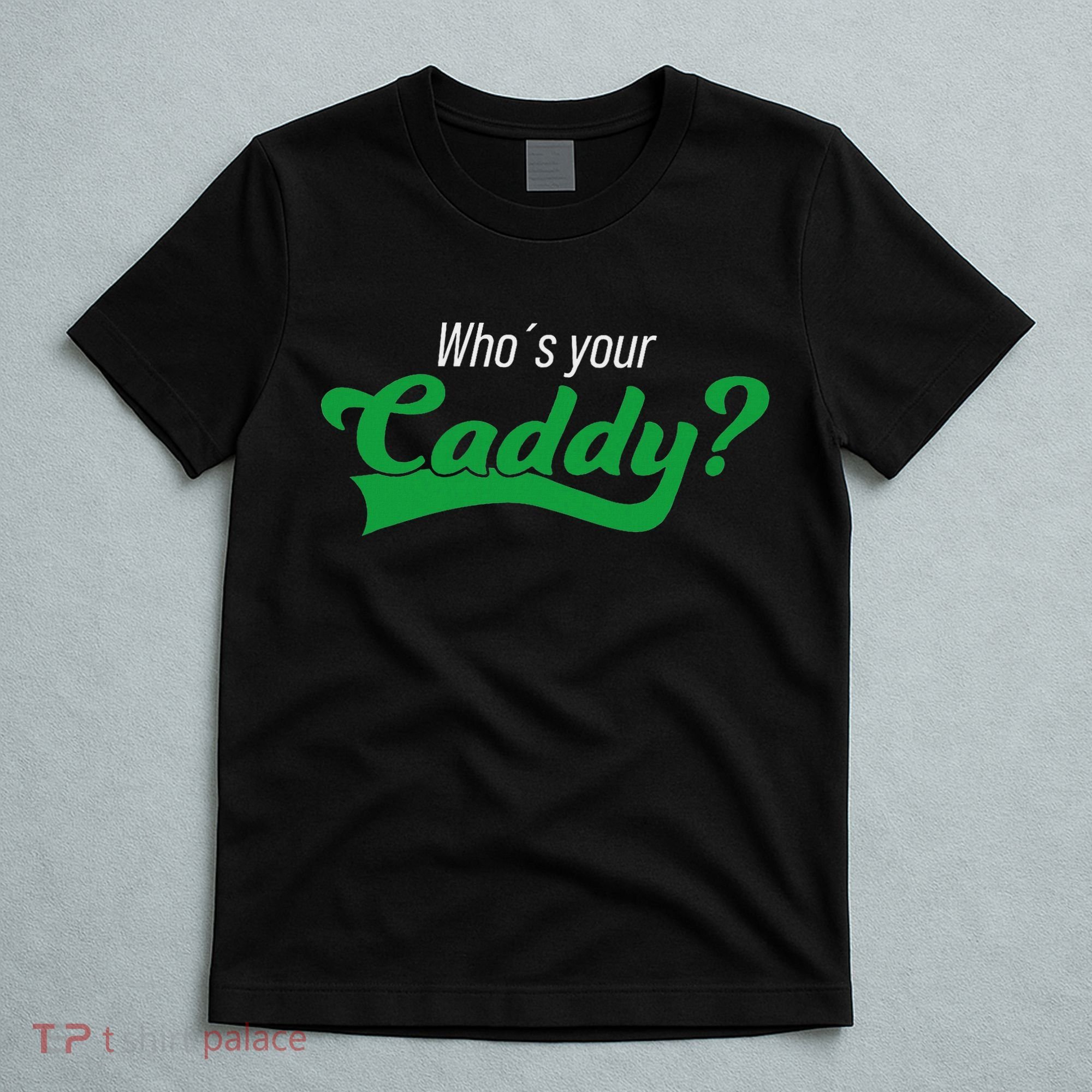 Golf Player Funny Caddy Costume Tournament Who´s Your Caddy T-Shirt