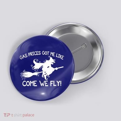 Gas Prices Got Me Like Come We Fly Broom Vacuum Halloween Gift Button