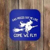 Gas Prices Got Me Like Come We Fly Broom Vacuum Halloween Gift Coaster thumb 0