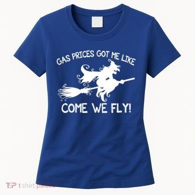 Gas Prices Got Me Like Come We Fly Broom Vacuum Halloween Gift Women's T-Shirt