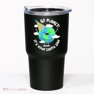 Go Planet It's Your Earth Day Cute Gift Tumbler