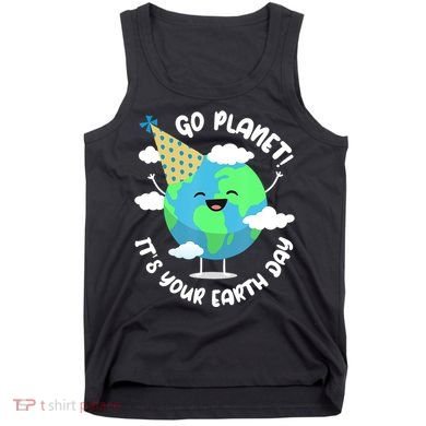Go Planet It's Your Earth Day Cute Gift Tank Top