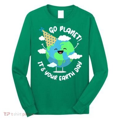 Go Planet It's Your Earth Day Cute Gift Long Sleeve Shirt