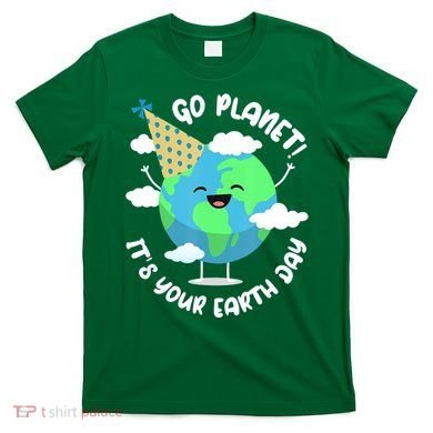 Go Planet It's Your Earth Day Cute Gift T-Shirt