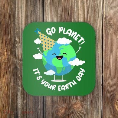 Go Planet It's Your Earth Day Cute Gift Coaster