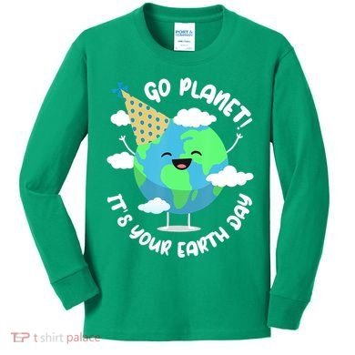 Go Planet It's Your Earth Day Cute Gift Kids Long Sleeve Shirt