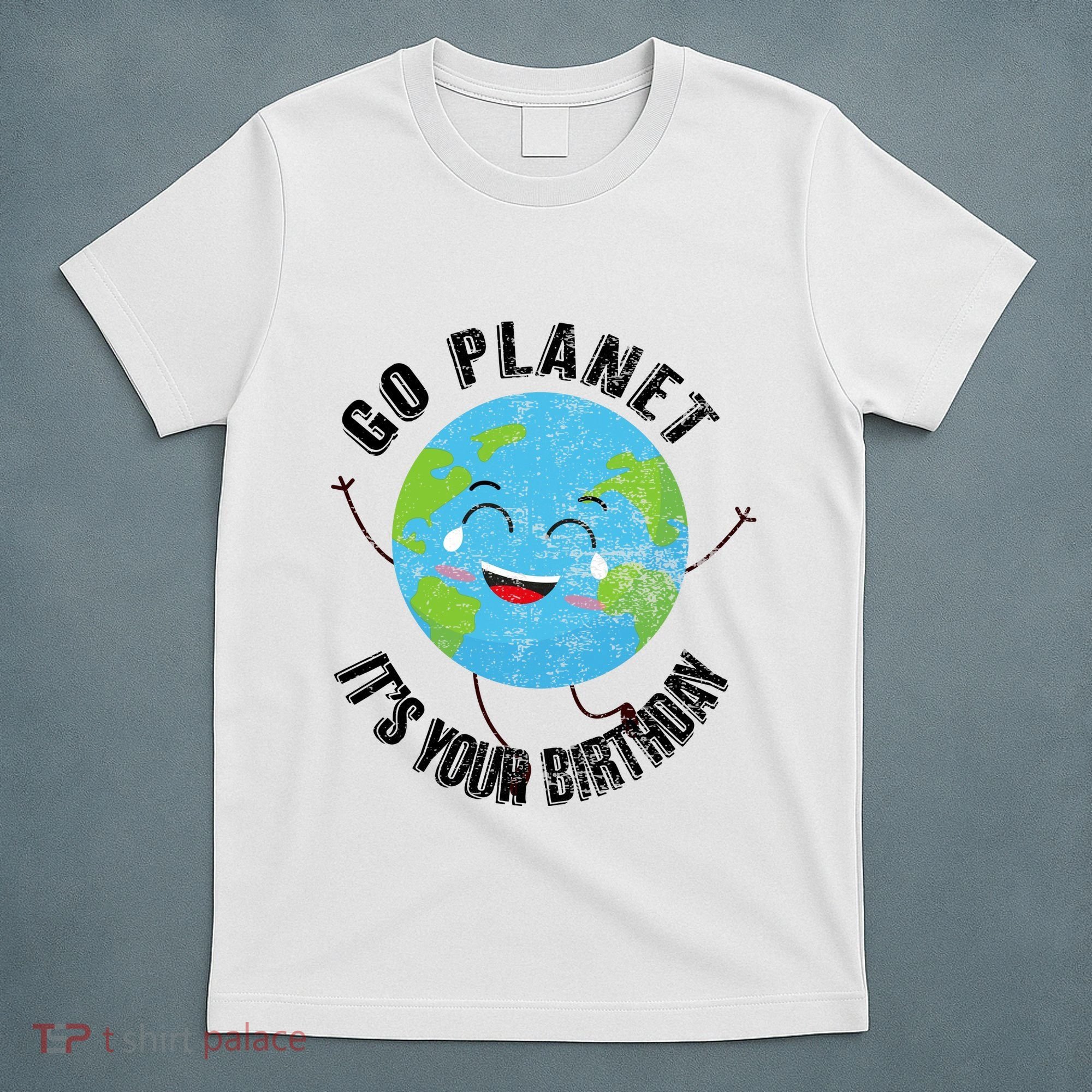 Go Planet Its Your Birthday Happy Earth Day Distressed T-Shirt