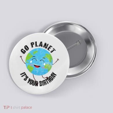 Go Planet Its Your Birthday Happy Earth Day Distressed Button