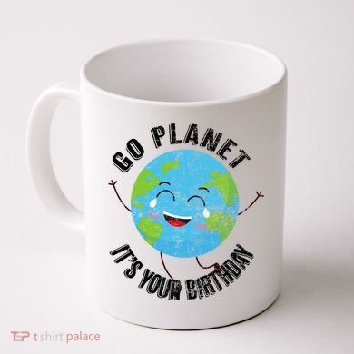 Go Planet Its Your Birthday Happy Earth Day Distressed Coffee Mug