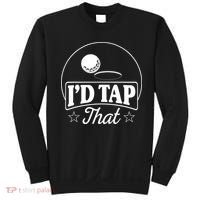 Golf Players I'd Tap That Golfer Ball Birdie Funny Golf Sweatshirt thumb 0