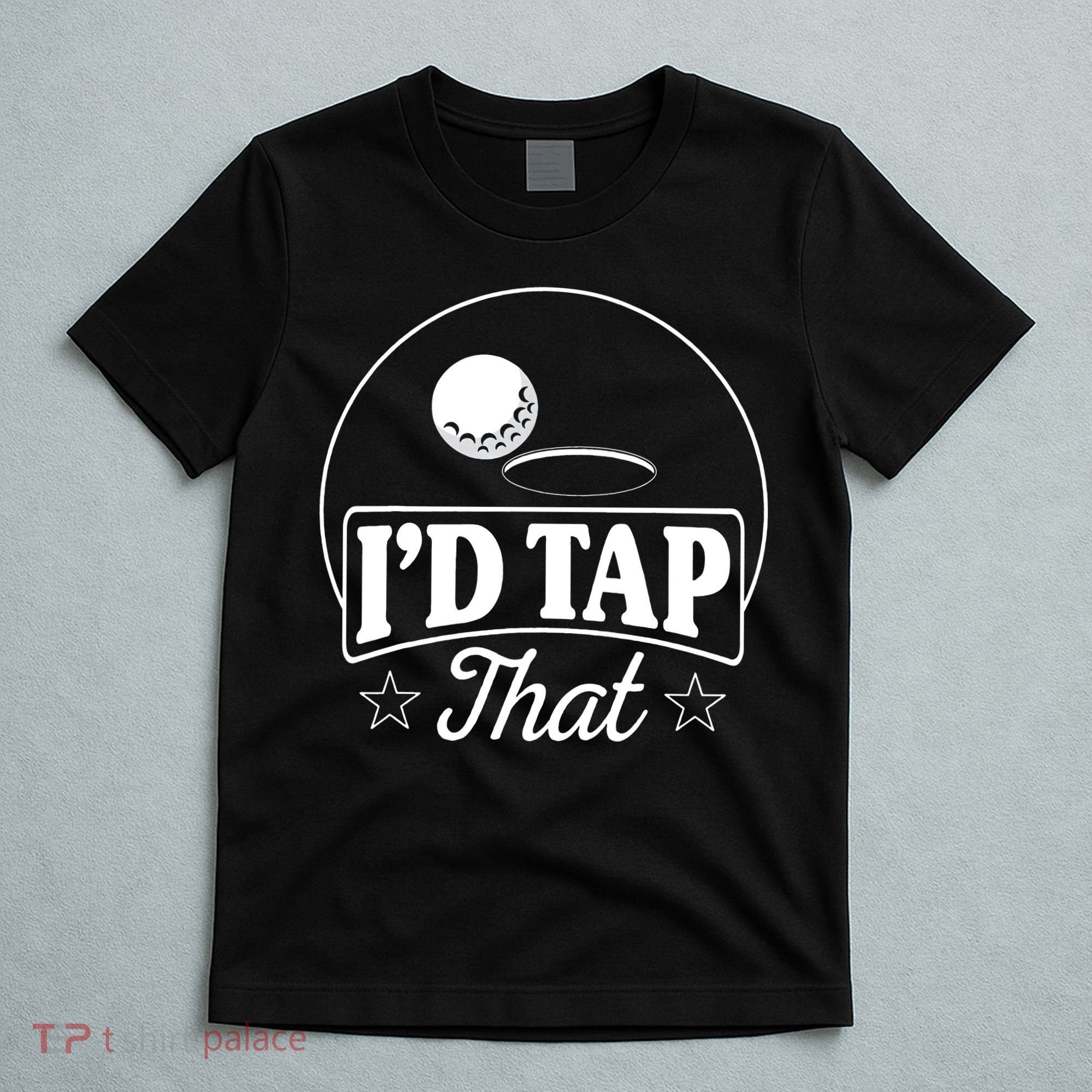 Golf Players I'd Tap That Golfer Ball Birdie Funny Golf T-Shirt