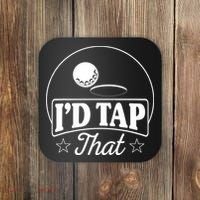 Golf Players I'd Tap That Golfer Ball Birdie Funny Golf Coaster thumb 0