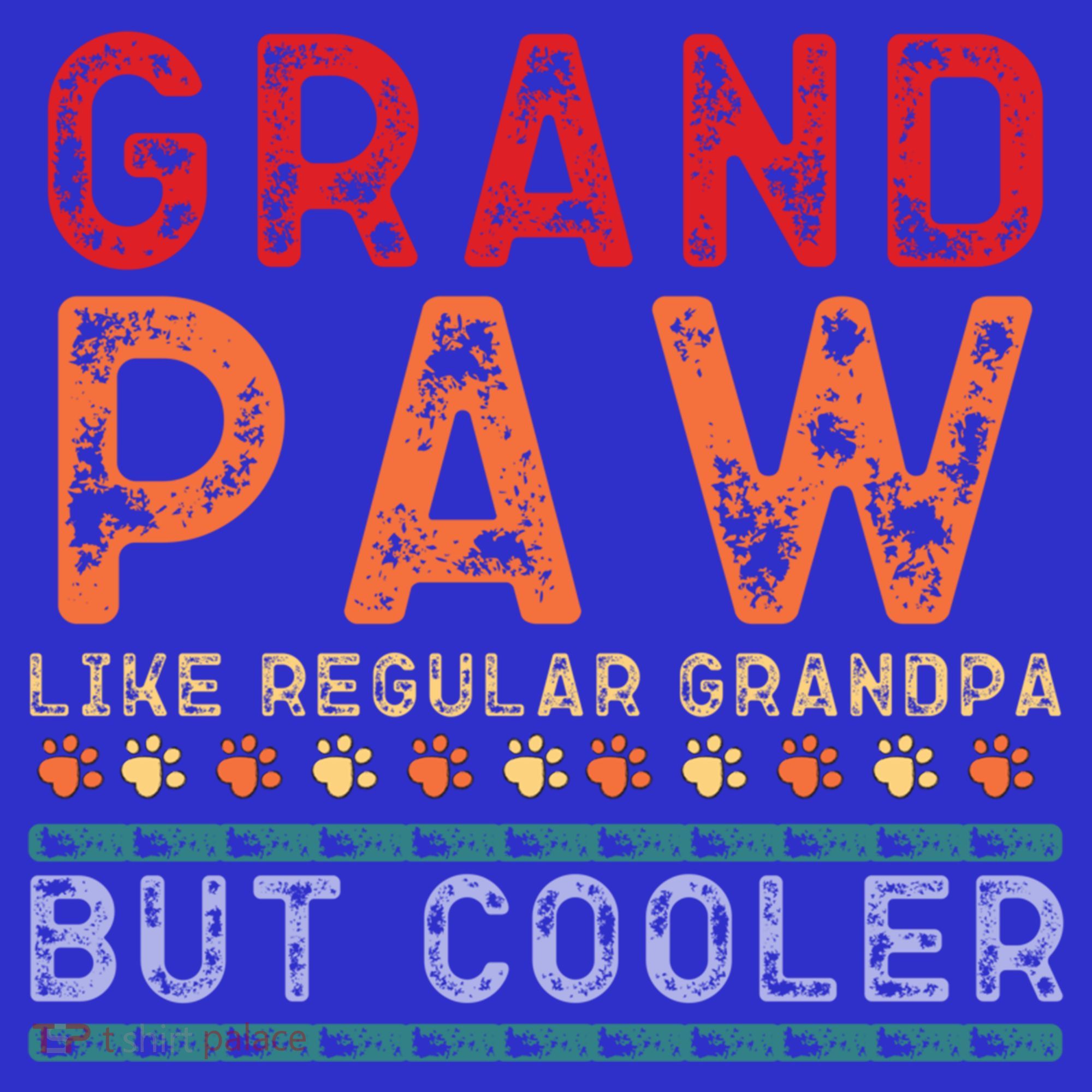 Grand Paw Like A Regular Grandpa But Cooler Funny Gift Father Day Gift T-Shirt