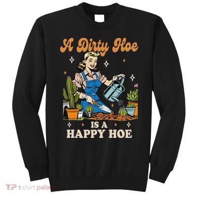 Gardener Plant Lady Gardening A Dirty Hoe Is A Happy Hoe Sweatshirt