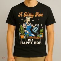 Gardener Plant Lady Gardening A Dirty Hoe Is A Happy Hoe T-Shirt thumb 3