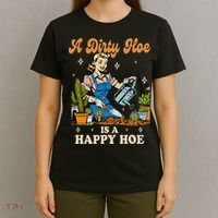 Gardener Plant Lady Gardening A Dirty Hoe Is A Happy Hoe T-Shirt thumb 4