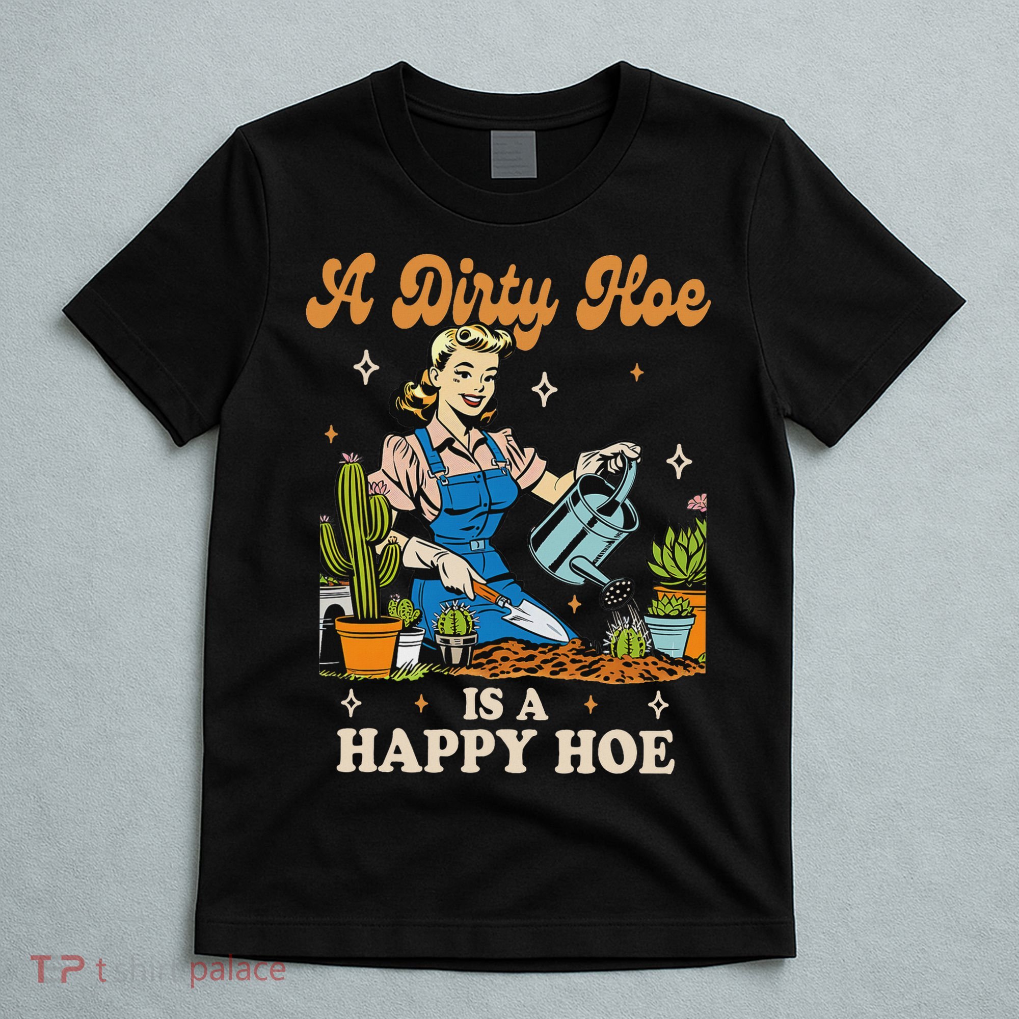 Gardener Plant Lady Gardening A Dirty Hoe Is A Happy Hoe T-Shirt