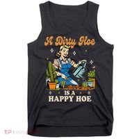 Gardener Plant Lady Gardening A Dirty Hoe Is A Happy Hoe Tank Top thumb 0