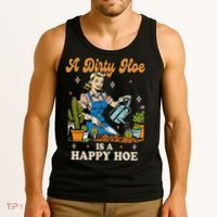 Gardener Plant Lady Gardening A Dirty Hoe Is A Happy Hoe Tank Top thumb 3