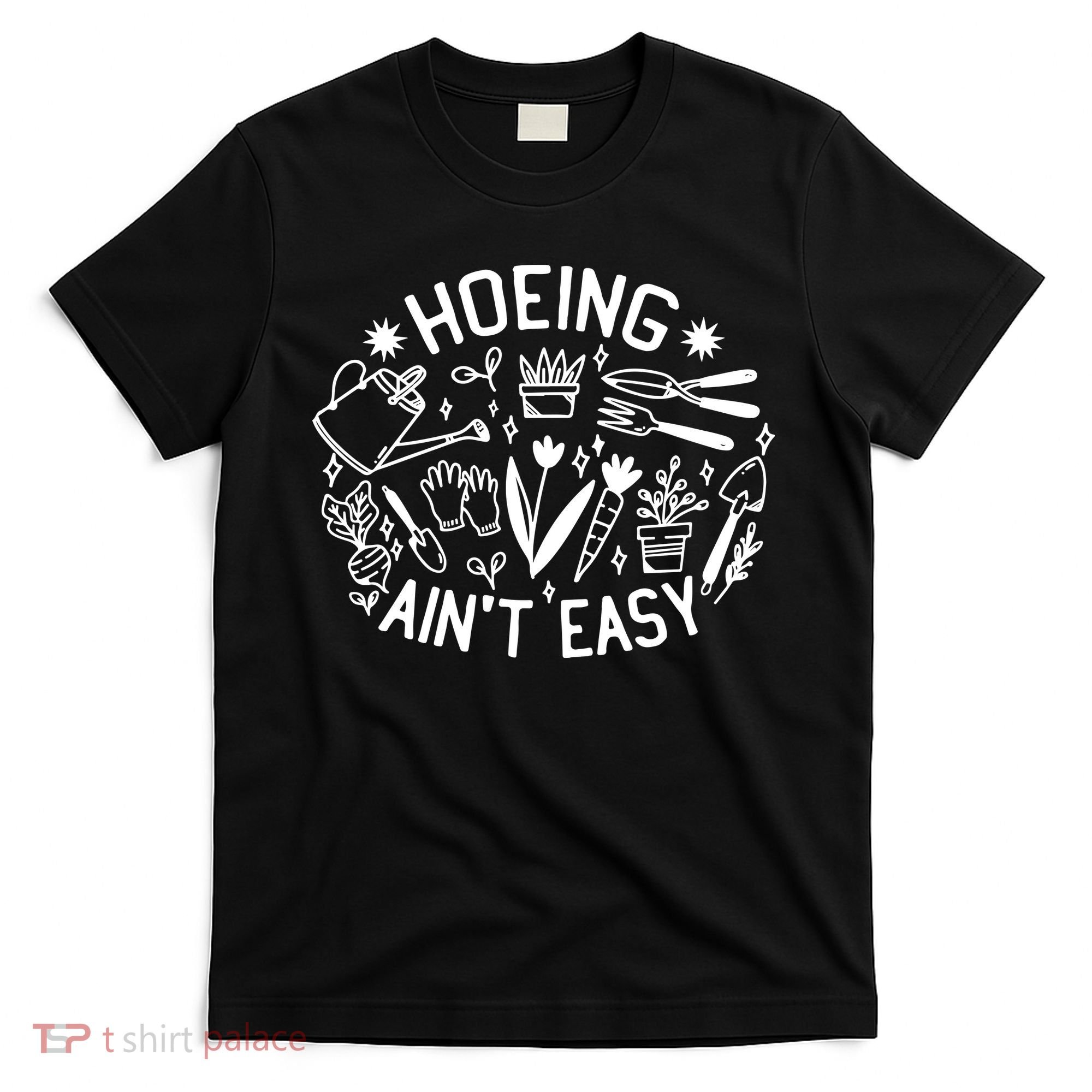 Gardener Plant Lover Hoeing Aint Easy T-Shirt