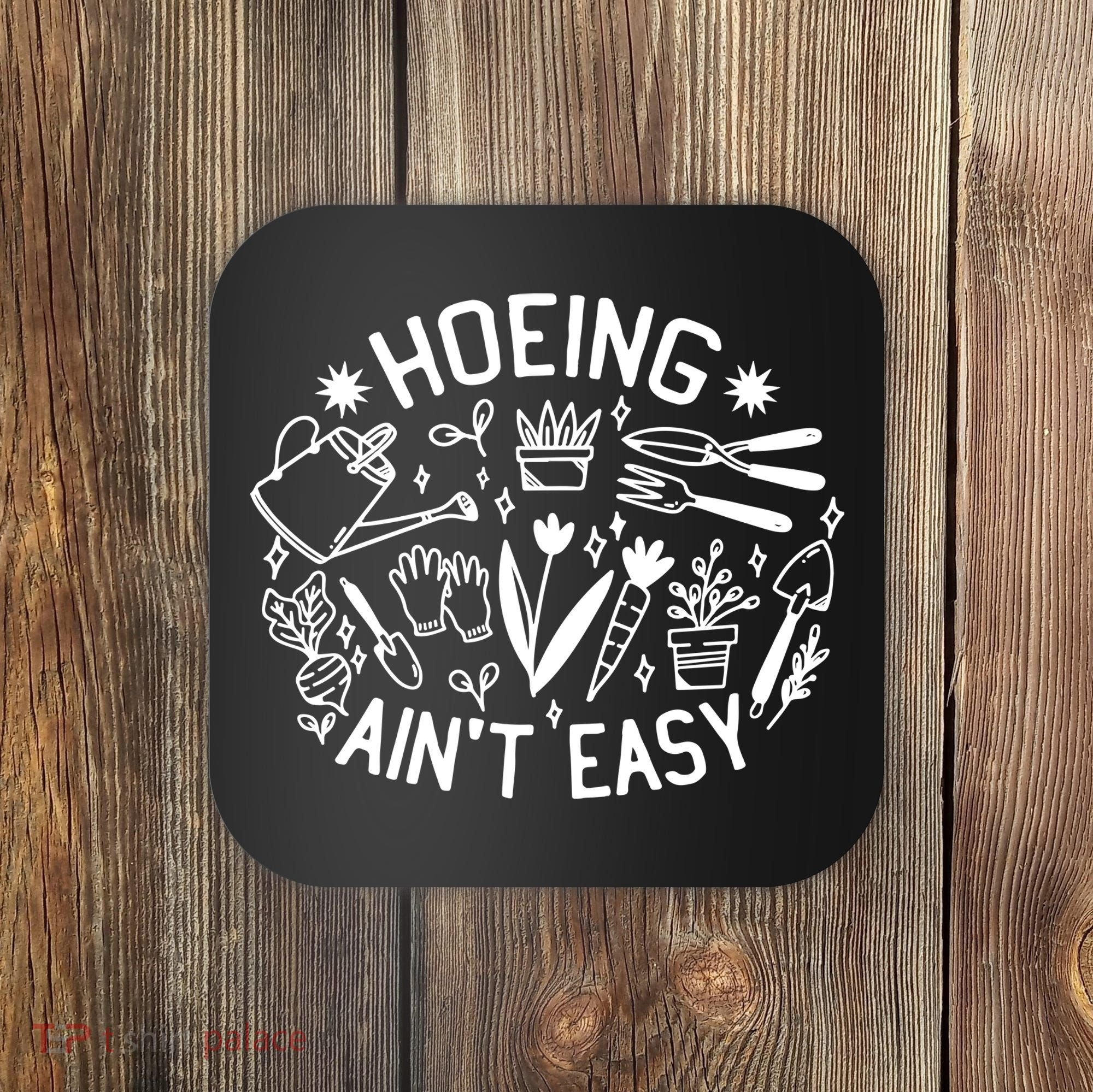 Gardener Plant Lover Hoeing Aint Easy Coaster