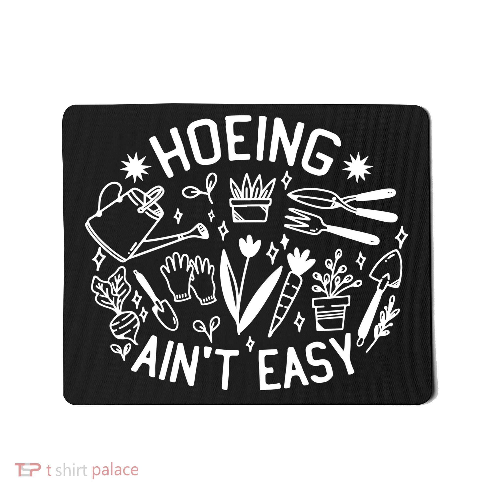 Gardener Plant Lover Hoeing Aint Easy Mousepad