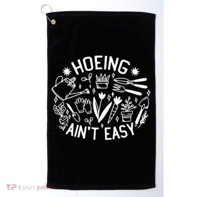 Gardener Plant Lover Hoeing Aint Easy Golf Towel
