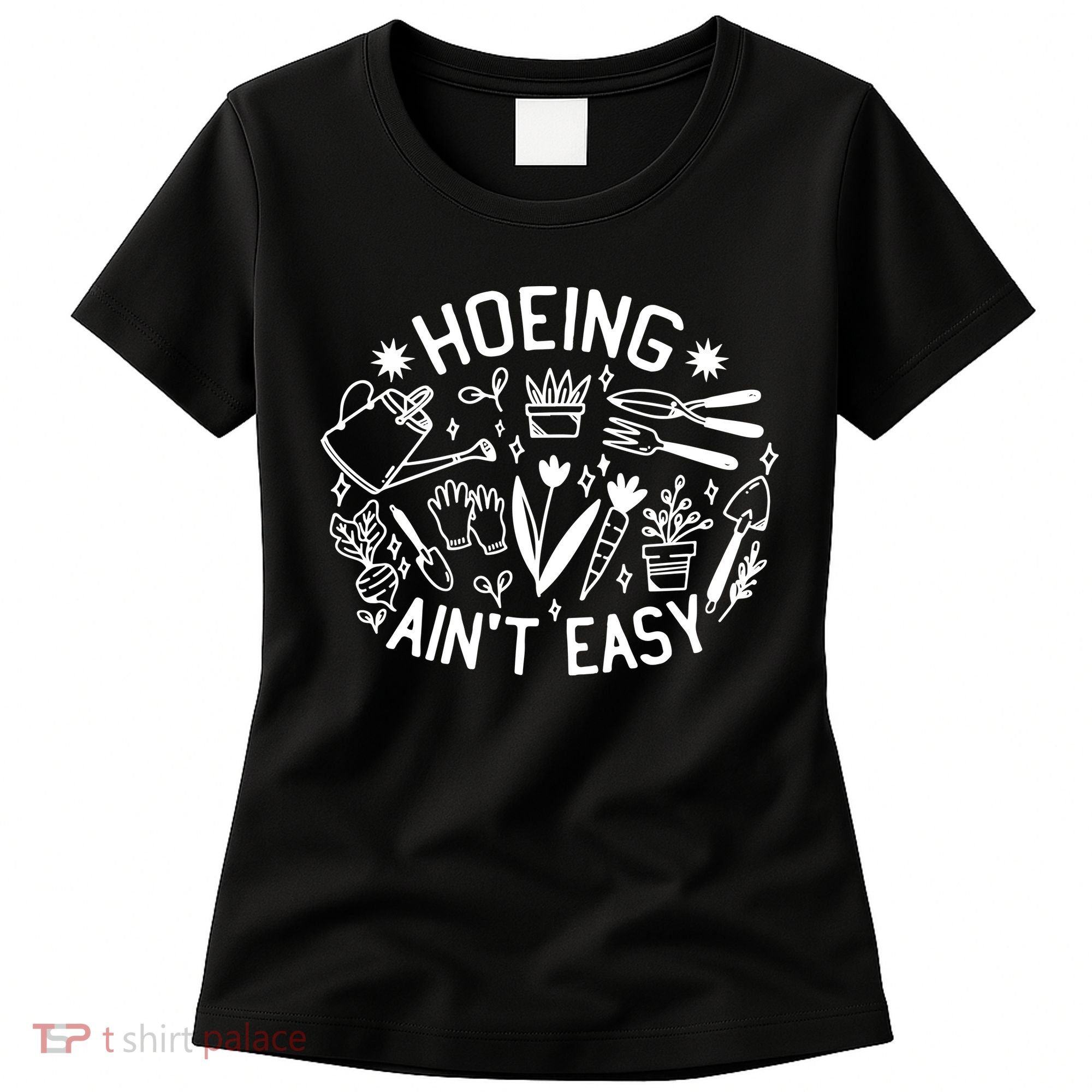 Gardener Plant Lover Hoeing Aint Easy Women's T-Shirt
