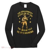 Government Pisses On Us And The Media Tell Us ItS Raining Long Sleeve Shirt thumb 0