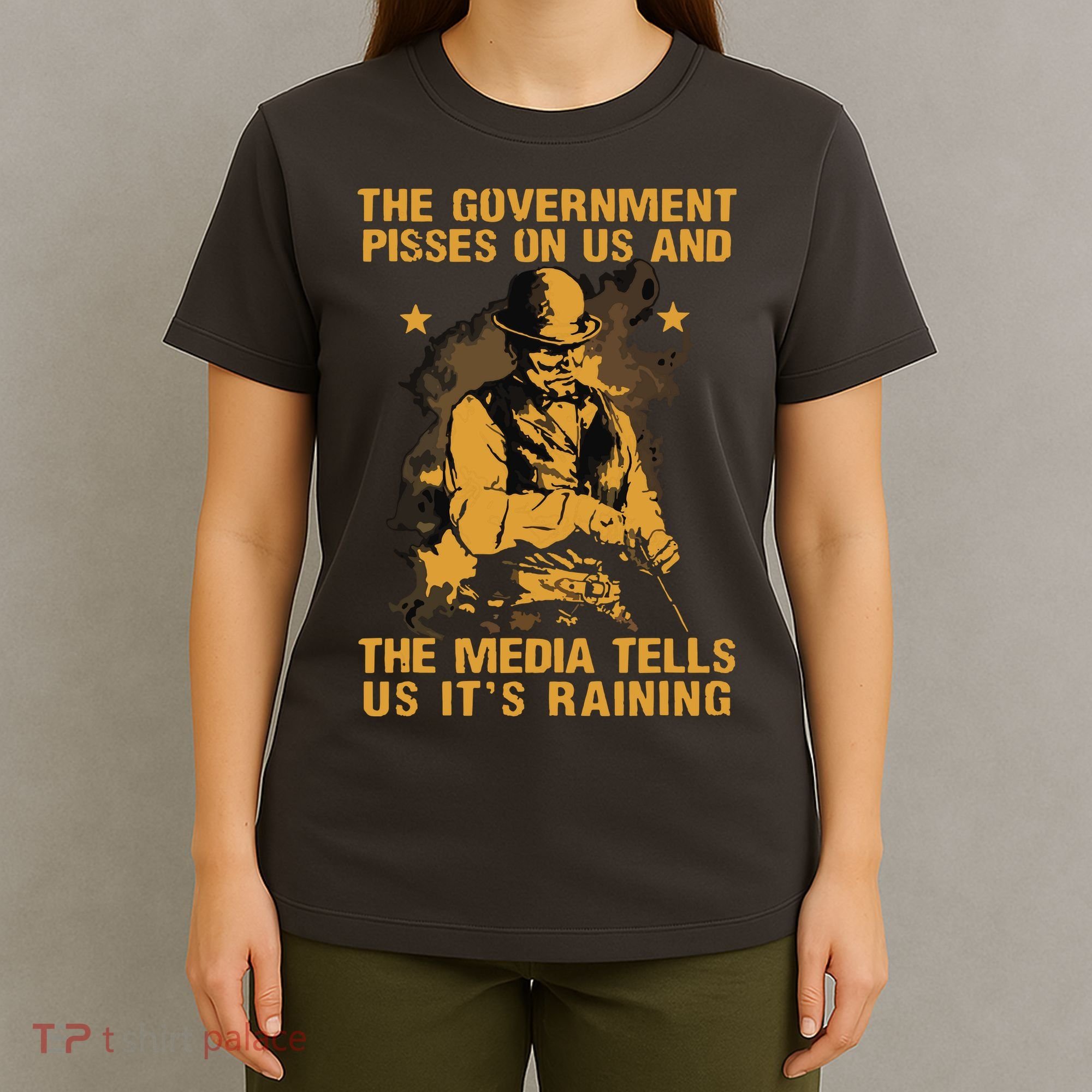 Government Pisses On Us And The Media Tell Us Its Raining T-Shirt