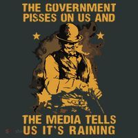 Government Pisses On Us And The Media Tell Us Its Raining T-Shirt thumb 7