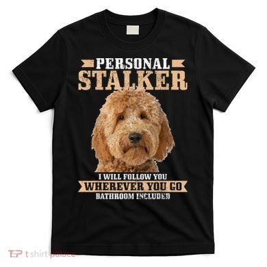 Goldendoodle Personal Stalker Funny Golden Doodle Mom T-Shirt