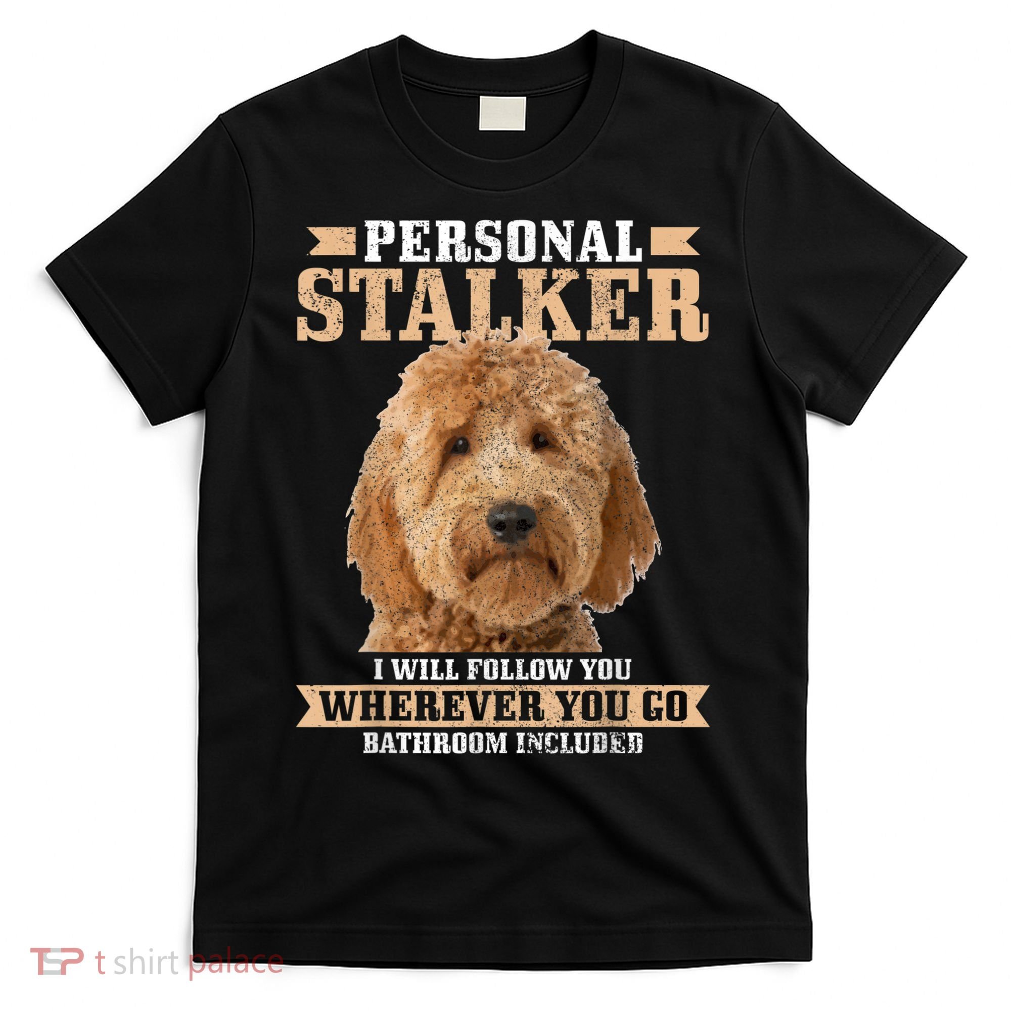 Goldendoodle Personal Stalker Funny Golden Doodle Mom T-Shirt