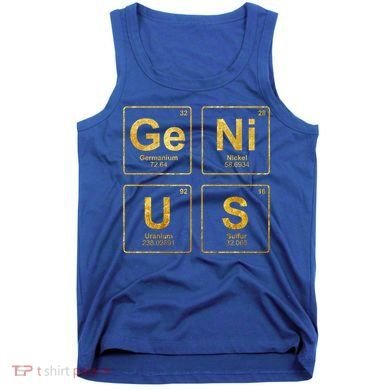 Genius Periodic Table Of Elets Science Nerds Great Gift Tank Top