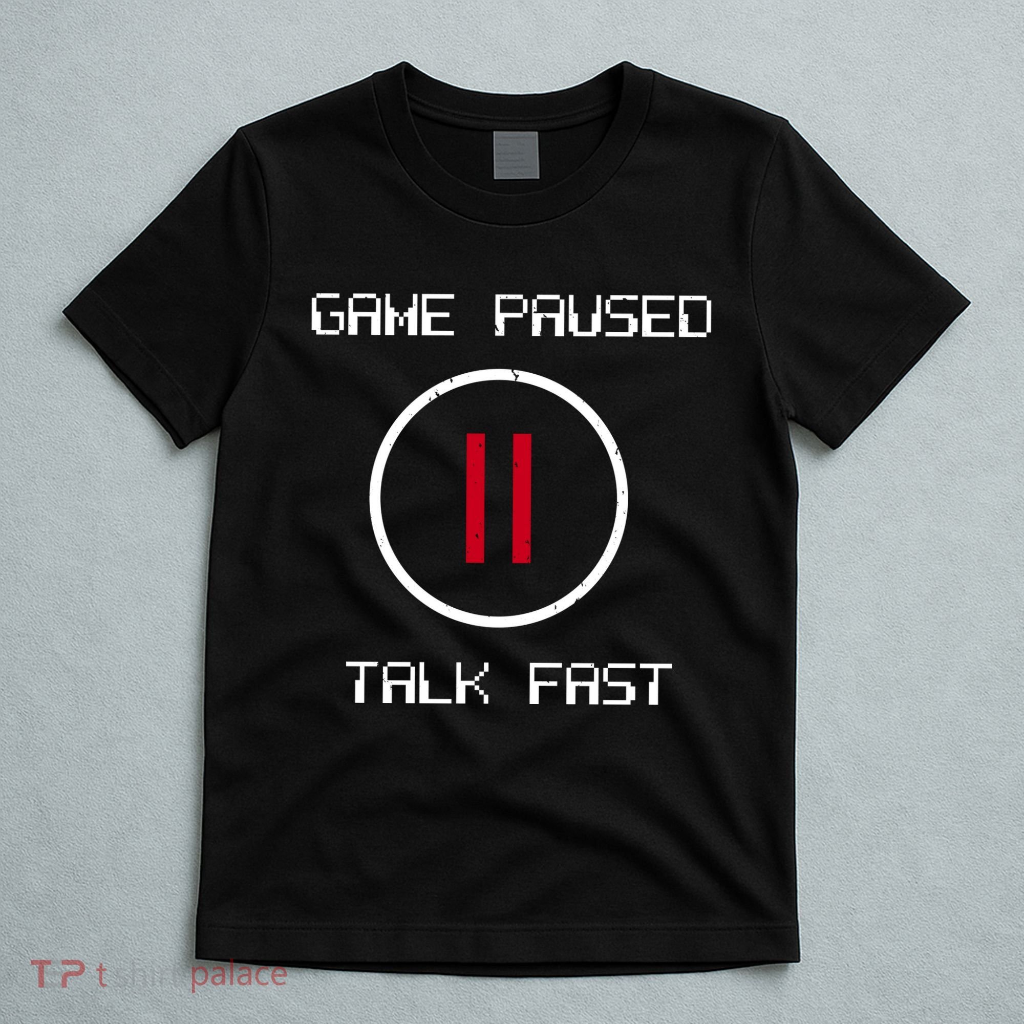 Game Paused Talk Fast Funny T-Shirt