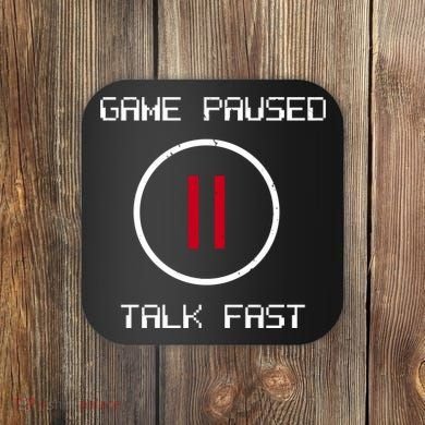Game Paused Talk Fast Funny Coaster