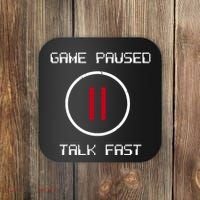 Game Paused Talk Fast Funny Coaster thumb 0