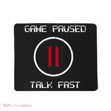 Game Paused Talk Fast Funny Mousepad