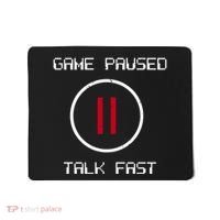 Game Paused Talk Fast Funny Mousepad thumb 0