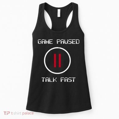 Game Paused Talk Fast Funny Women's Tank Top