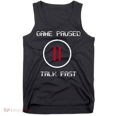 Game Paused Talk Fast Funny Tank Top