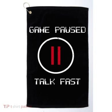 Game Paused Talk Fast Funny Golf Towel