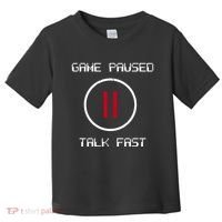 Game Paused Talk Fast Funny Toddler T-Shirt thumb 0