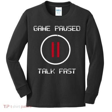 Game Paused Talk Fast Funny Kids Long Sleeve Shirt