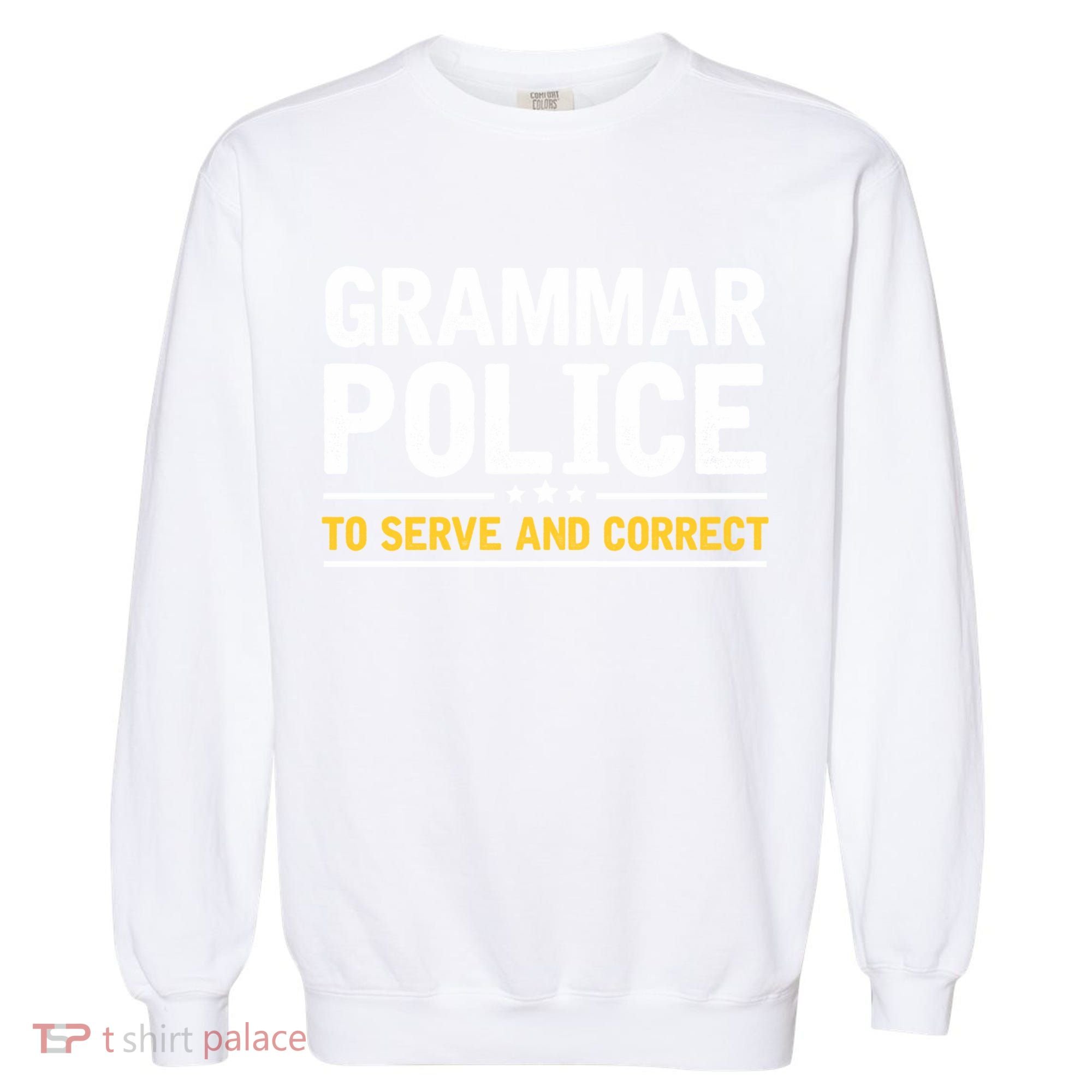 Grammar Police To Serve And Correct Funny Costume Idea Gift Garment-Dyed Sweatshirt