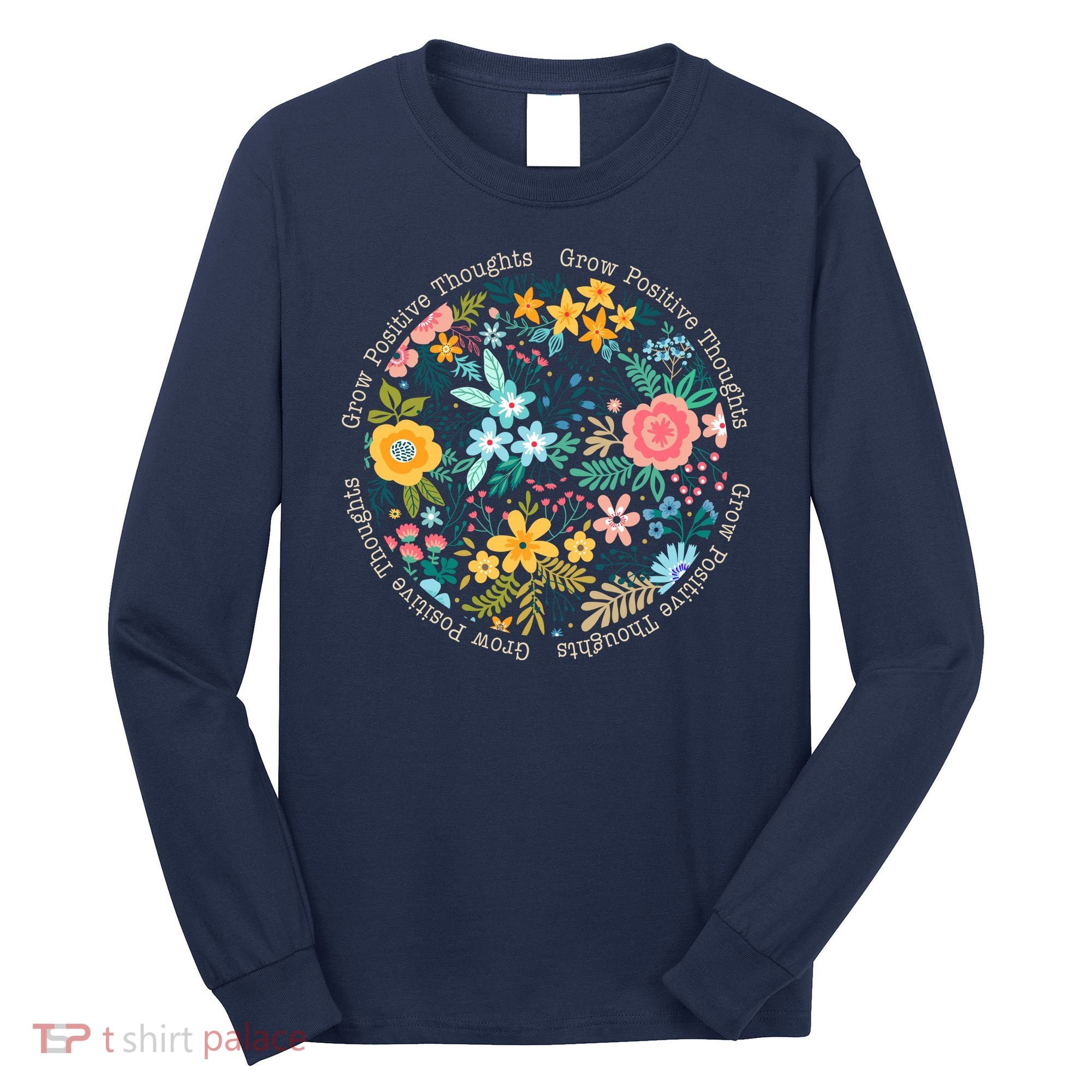 Grow Positive Thoughts Floral Flowers Emblem Long Sleeve Shirt