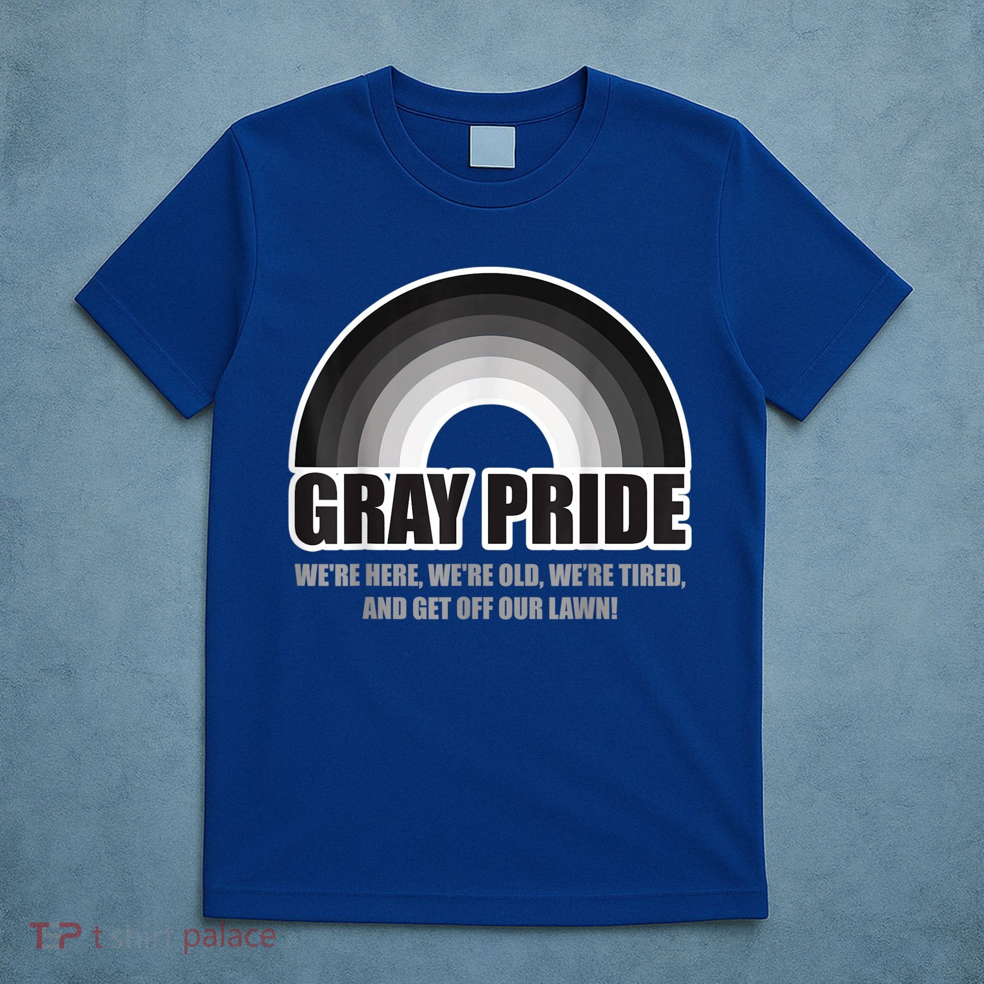Gray Pride We're Here We're Old And Get Off Our Lawn T-Shirt