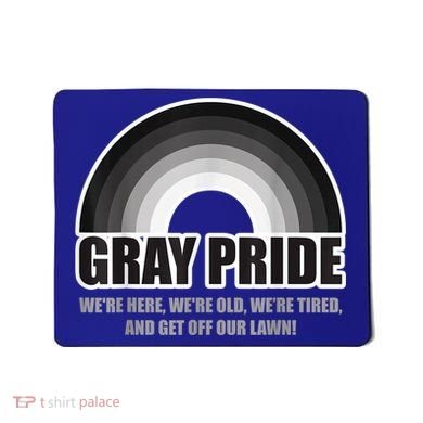 Gray Pride We're Here We're Old And Get Off Our Lawn Mousepad